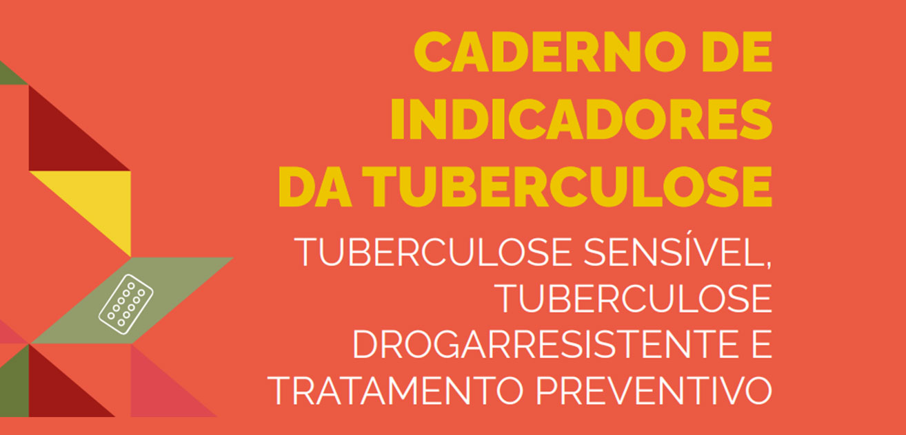 Caderno de Indicadores da Tuberculose – tuberculose sensível, tuberculose drogarresistente e tratamento preventivo
