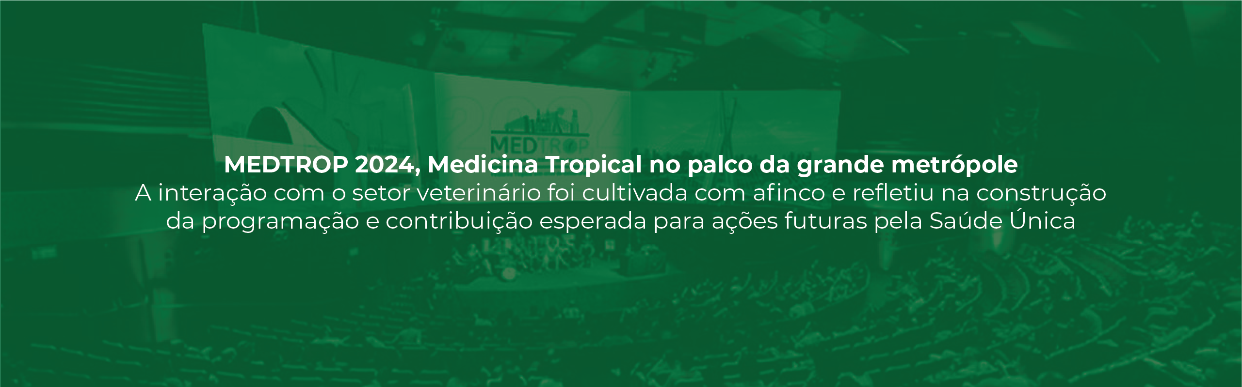 MEDTROP 2024, MEDICINA TROPICAL NO PALCO DA GRANDE METRÓPOLE