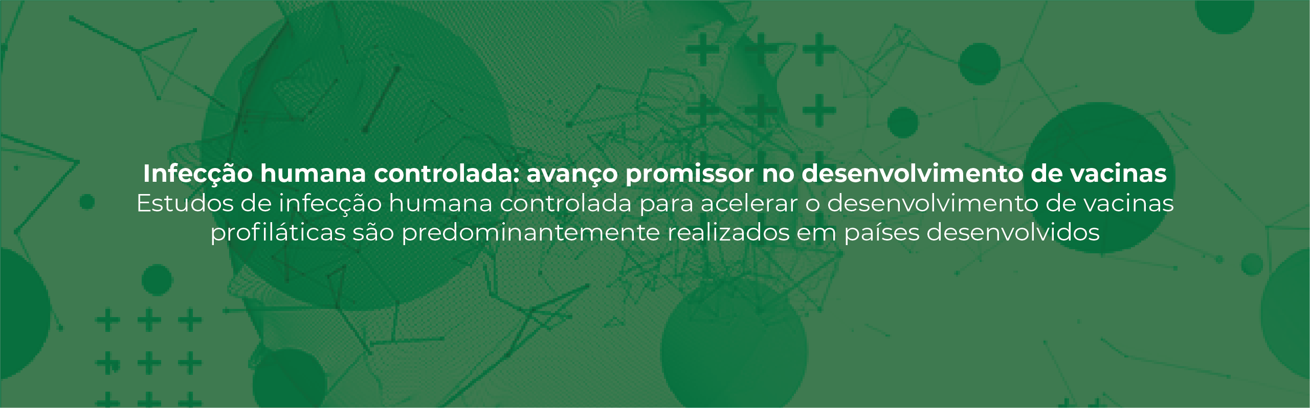 INFECÇÃO HUMANA CONTROLADA: AVANÇO PROMISSOR NO DESENVOLVIMENTO DE VACINAS