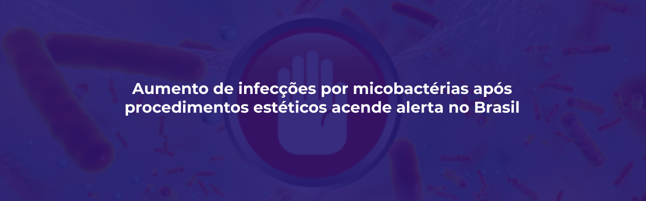 Aumento de infecções por micobactérias após procedimentos estéticos acende alerta no Brasil