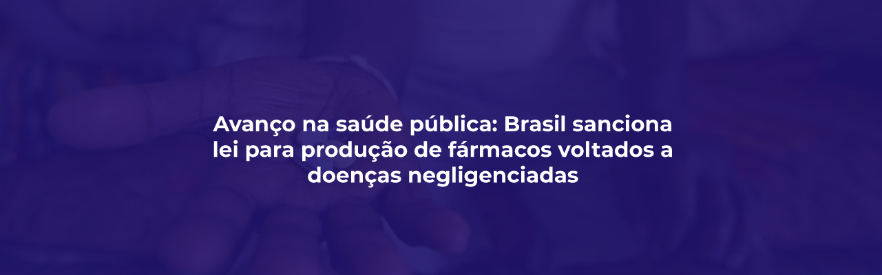 Avanço na saúde pública: Brasil sanciona lei para produção de fármacos voltados a doenças negligenciadas