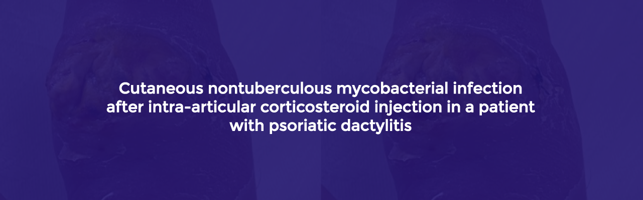 Cutaneous nontuberculous mycobacterial infection after intra-articular corticosteroid injection in a patient with psoriatic dactylitis